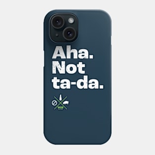 Aha. Not ta-da. Phone Case