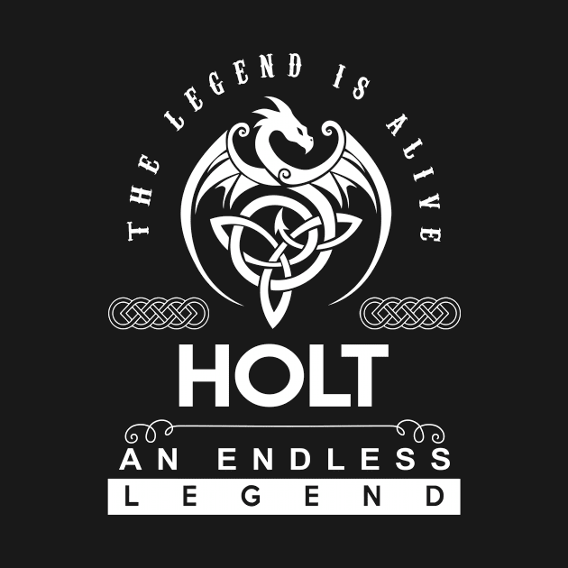 Holt Name T Shirt - The Legend Is Alive - Holt An Endless Legend Dragon Gift Item by riogarwinorganiza