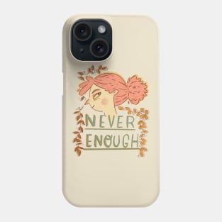 Never Enough (transparent) Phone Case