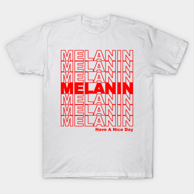 Melanin Have A Nice Day Melanin T Shirt Teepublic