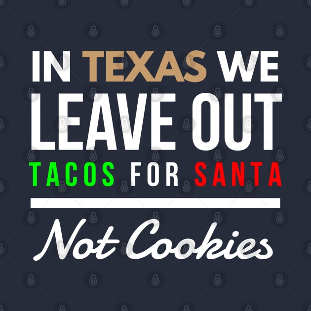 In Texas We Leave Out Tacos for Santa Not Cookies by FunnyZone
