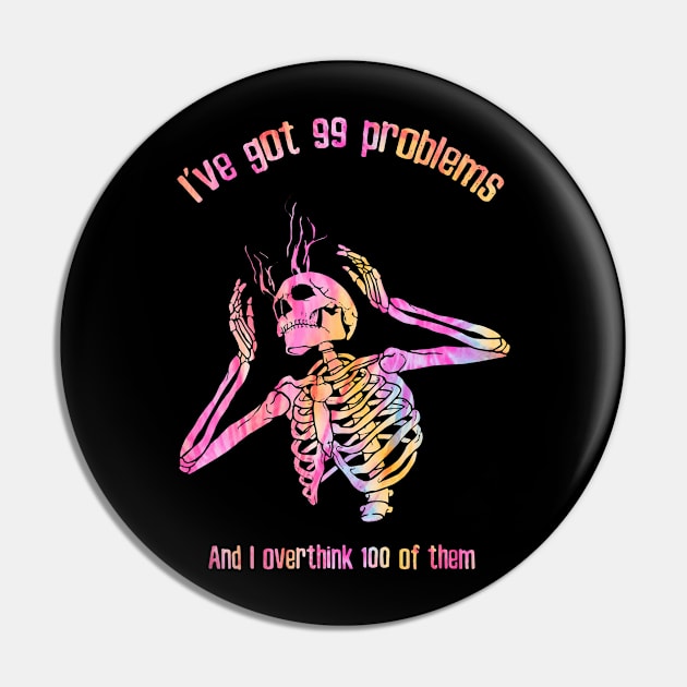 I've Got 99 Problems And I Overthink 100 Of Them Pin by Messijoun