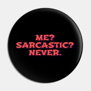 Me? Sarcastic? Never Pin