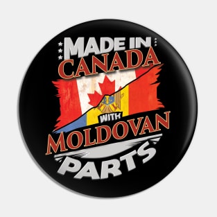 Made In Canada With Moldovan Parts - Gift for Moldovan From Moldova Pin