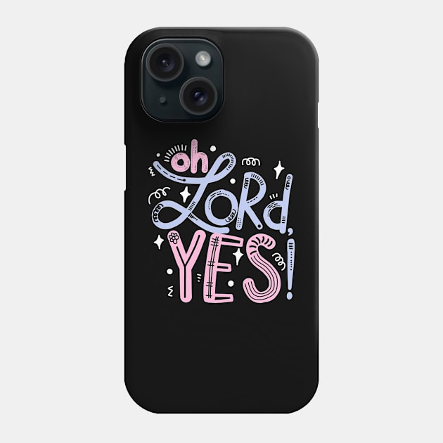 Oh Lord, yes! Phone Case by Think Beyond Color