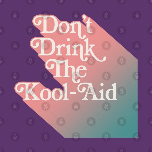 Don't Drink The Kool-Aid ∆∆∆ Retro 70s Typographic Design by DankFutura