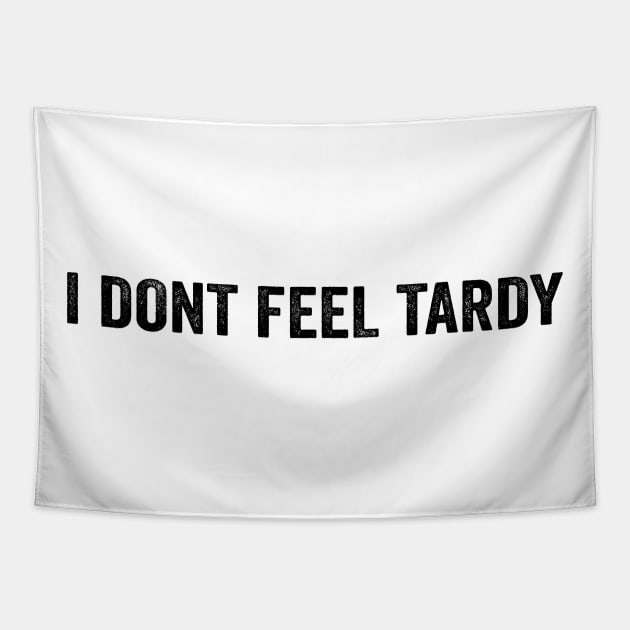 I Don't Feel Tardy - Funny Black Style Tapestry by Akbar Rosidianto shop