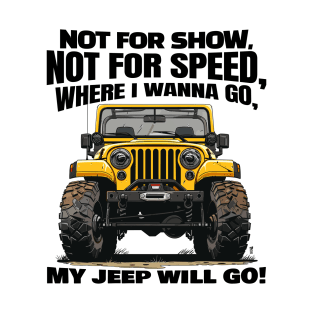Where I wanna go, my jeep will go! T-Shirt