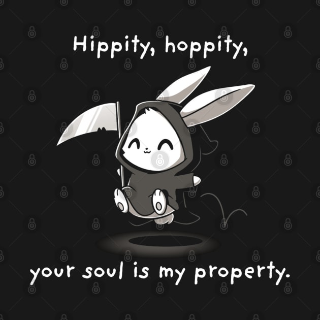 HIPPITY HOPPITY YOUR SOUL IS MY PROPERTY by TeeTurtle