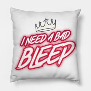 I Need A Bad Bleep Design Pillow