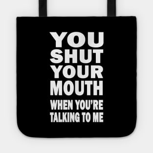 You Shut Your Mouth Tote