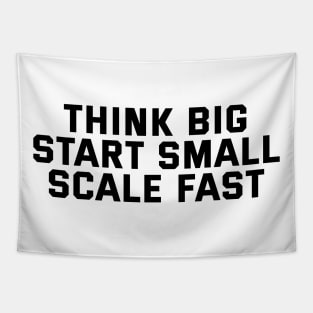 Think Big Start Small Scale Fast Tapestry