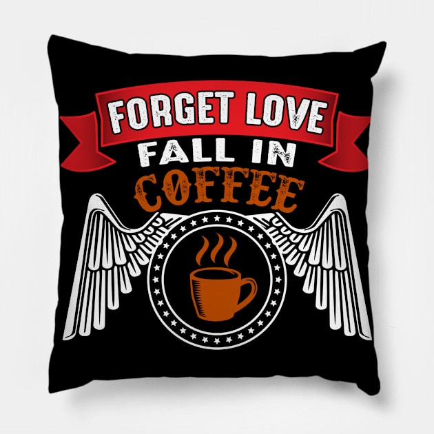 Amazing Forget Love Coffee Pillow by Alvd Design