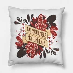 No Mourners, No Funerals - Six of Crows Pillow