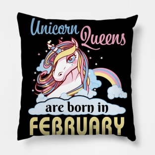 Unicorns Queens Are Born In February Happy Birthday To Me Mom Nana Aunt Sister Daughter Wife Niece Pillow