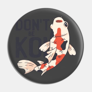 Dont Be Koi Pin