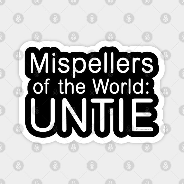 Mispellers of the World: UNTIE Magnet by House_Of_HaHa