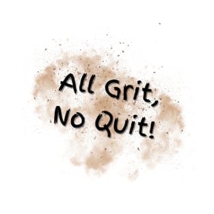 All Grit, No Quit! T-Shirt