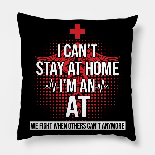 I Can't Stay At Home I'm An AT We Fight- Nurse Gift Pillow by bunnierosoff21835
