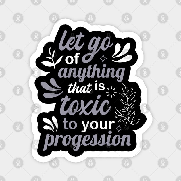 let go of anything that is toxic to your progression Magnet by FIFTY CLOTH