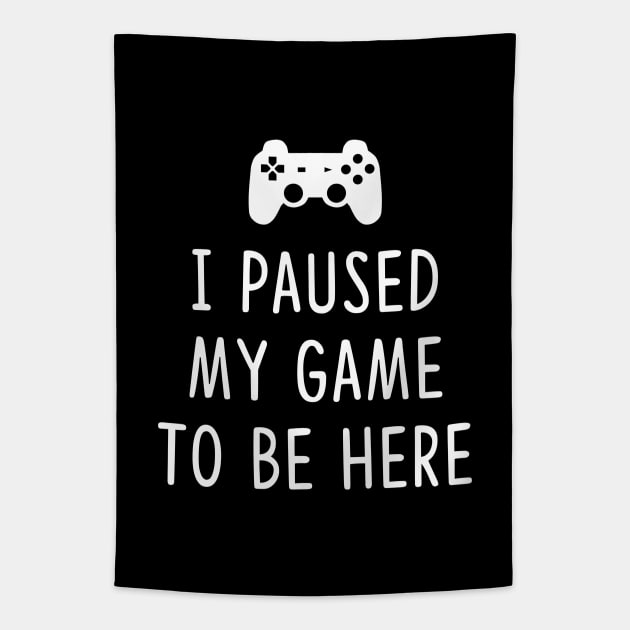 I Paused my Game to be here Tapestry by YiannisTees