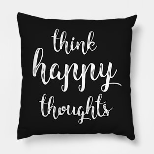 'Think Happy Thoughts' Typography Design- White Pillow