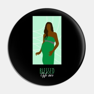 We Are Blessed - Green Pregnant Woman Queen Brown Skin Girl Black Girl Magic Afro Kwanzaa Design Pin