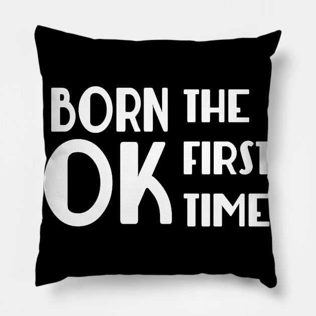Born OK the First Time Pillow by GodlessThreads