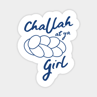 Challah at ya girl Magnet