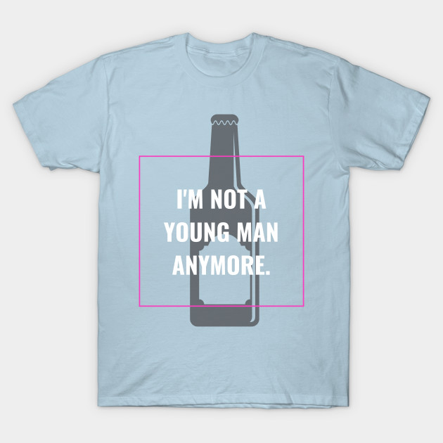 Disover I'm not a young man anymore - Coming Of Age - T-Shirt