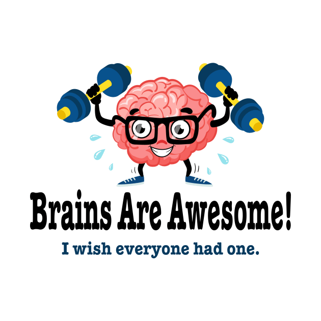 Brains are awesome wish everyone had one funny by pickledpossums