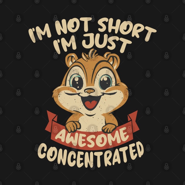 I'm not Short, I'm just Awesome Concentrated by Blended Designs