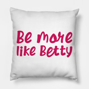 Less Karen's Be more Like Betty Pillow