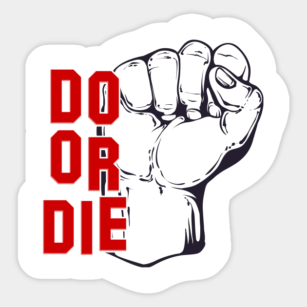 Do Or Die Do Or Die Sticker Teepublic Au