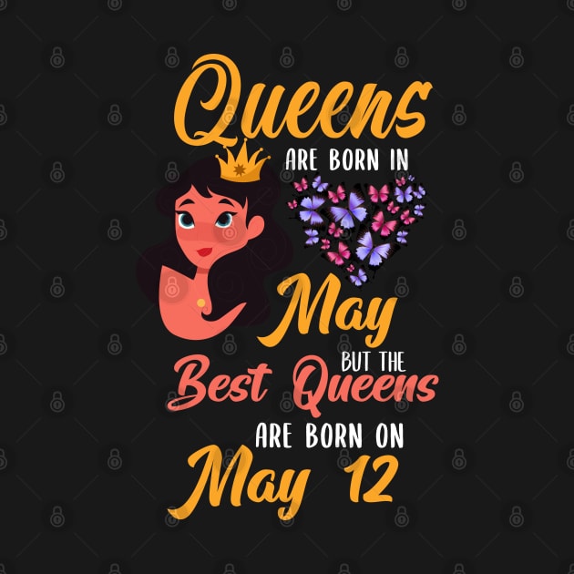 Lovely Gift For Girl - Queens Are Born In May But The Best Queens Are Born On May 12 by NAMTO