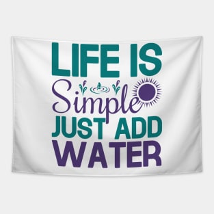 life is simple just add water Tapestry