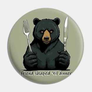 friend shaped 'til dinner Pin