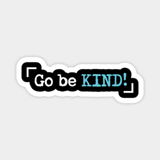 'Go Be Kind' Radical Kindness Anti Bullying Shirt Magnet