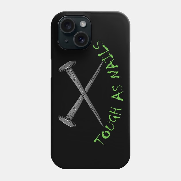 Tough as nails Phone Case by jjsealion