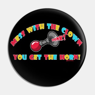 Mess with the Clown, You get the horn Pin