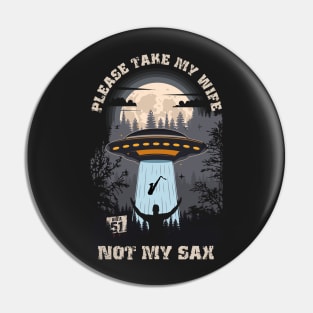 Please take my wife not my sax Funny UFO quote Pin