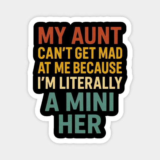 My Aunt Can't Get Mad At Me Because I'm Literally A Mini Her Funny Aunt Magnet by ArtistTee ⭐⭐⭐⭐⭐