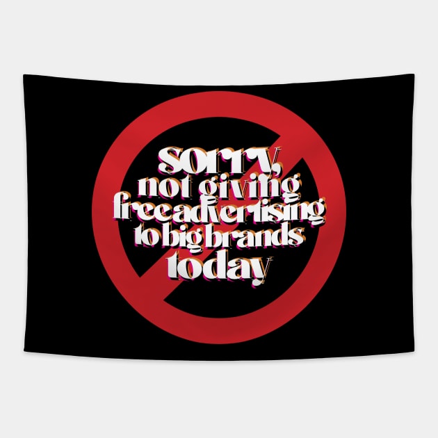 Sorry, Not Giving Free Advertising to Big Brands Today Tapestry by Agatinadas