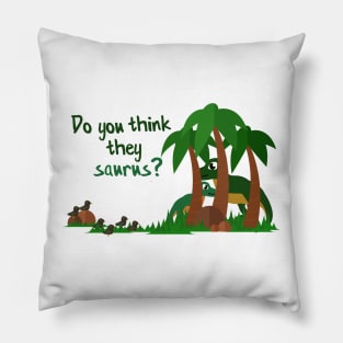 Do you think they saurus? Pillow