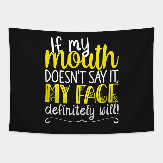 If My Mouth Doesnt Say It | White and Yellow Text Womens Funny Tapestry by Estrytee