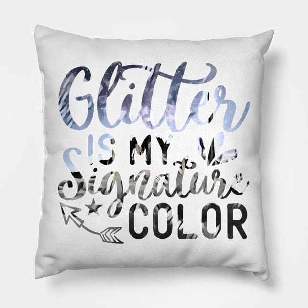 GLITTER IS MY SIGNATURE COLOR Pillow by PsyCave