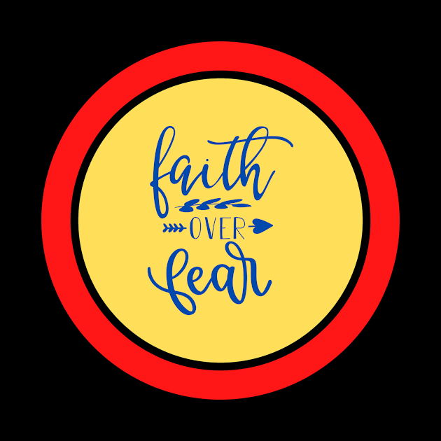 Faith Over Fear by Prayingwarrior