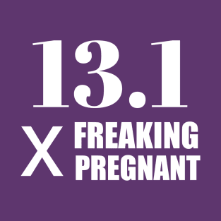 13.1 x Freaking Pregnant T-Shirt