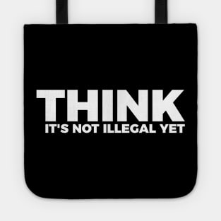 Sarcasm Think It's Not Illegal Yet Tee Tote