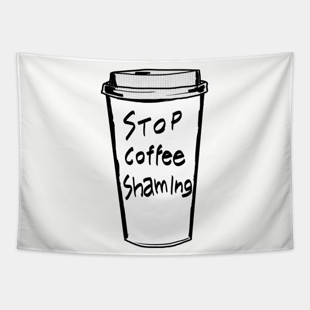 Stop Coffee Shaming Tapestry by castrocastro